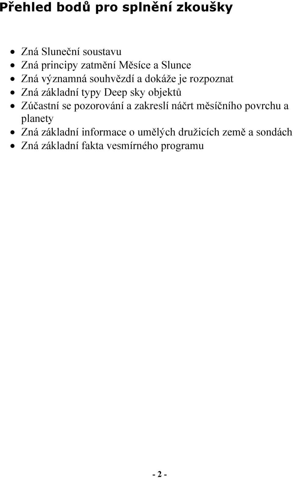 objektů Zúčastní se pozorování a zakreslí náčrt měsíčního povrchu a planety Zná