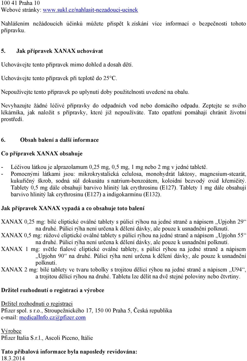 Nepoužívejte tento přípravek po uplynutí doby použitelnosti uvedené na obalu. Nevyhazujte žádné léčivé přípravky do odpadních vod nebo domácího odpadu.