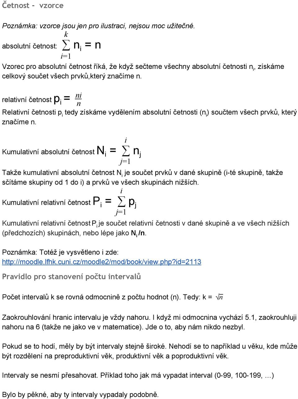 relativní četnost p i = n ni Relativní četnosti p i tedy získáme vydělením absolutní četnosti (n i ) součtem všech prvků, který značíme n.