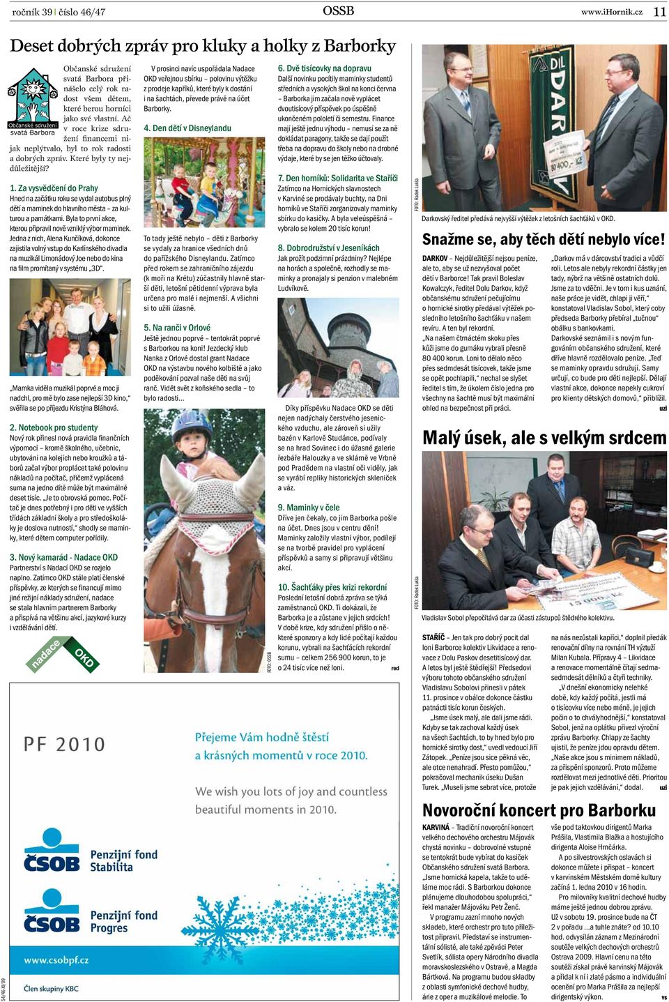 Ač v roce krize sdružení financemi nijak neplýtvalo, byl to rok radosti a dobrých zpráv. Které byly ty nejdůležitější? 1.