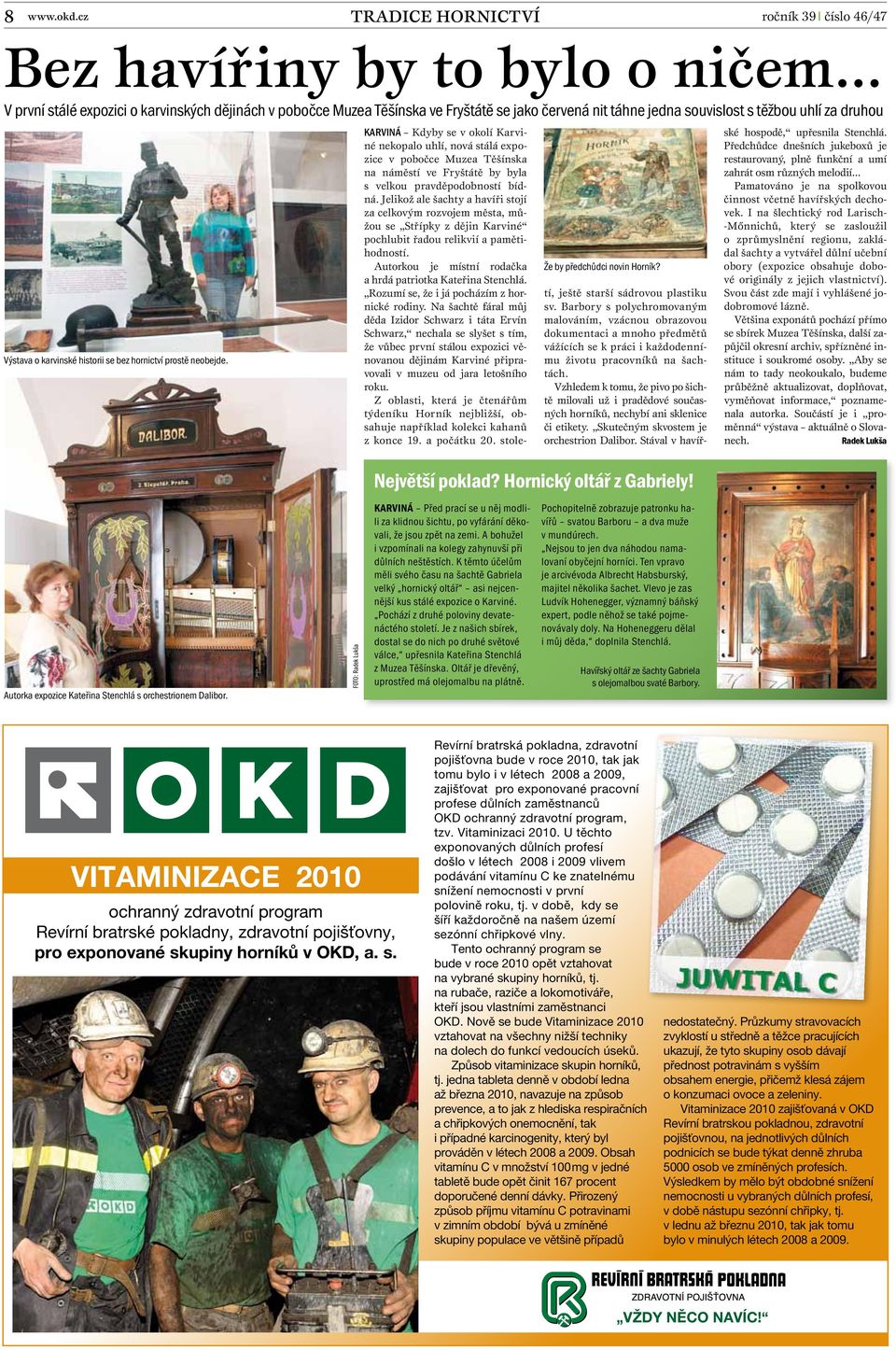 souvislost s těžbou uhlí za druhou Výstava o karvinské historii se bez hornictví prostě neobejde. Že by předchůdci novin Horník?