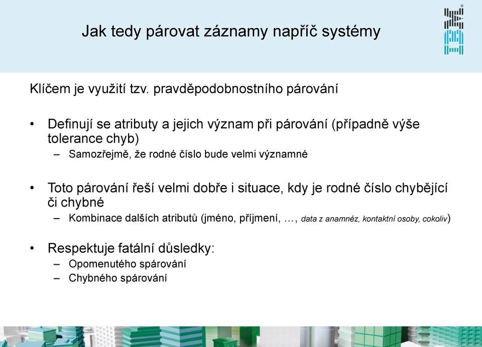 Samozřejmě, že rodné číslo bude velmi významné Toto párování řeší velmi dobře i situace, kdy je rodné číslo