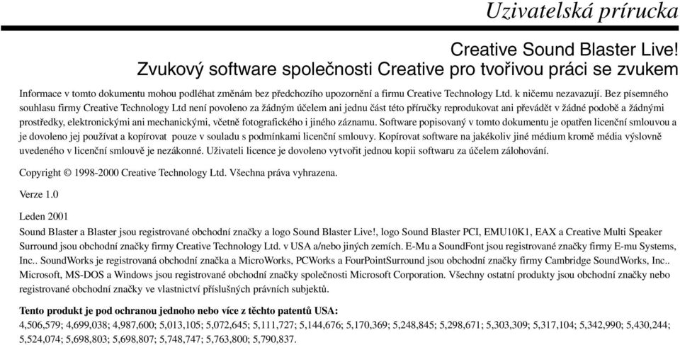 Bez písemného souhlasu firmy Creative Technology Ltd není povoleno za žádným účelem ani jednu část této příručky reprodukovat ani převádět v žádné podobě a žádnými prostředky, elektronickými ani