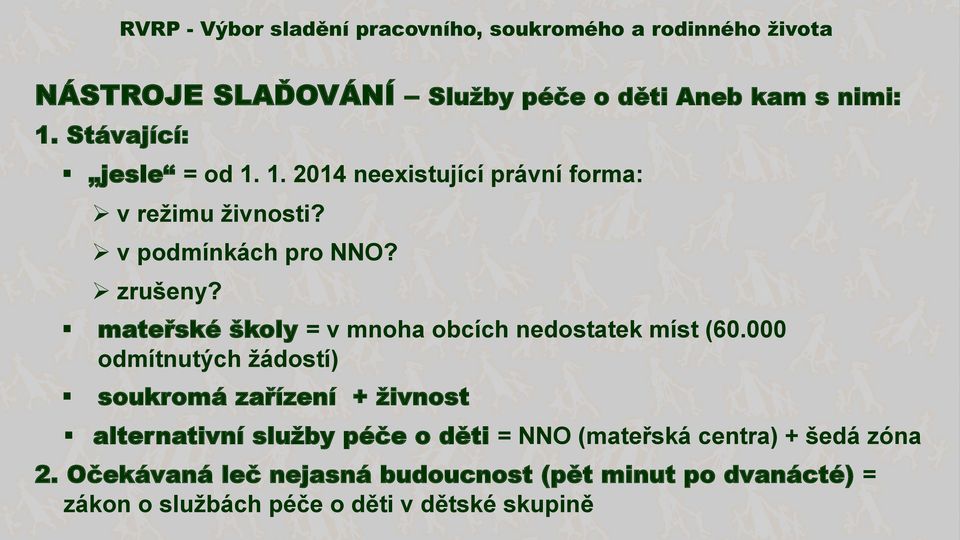 000 odmítnutých žádostí) soukromá zařízení + živnost alternativní služby péče o děti = NNO (mateřská centra) +