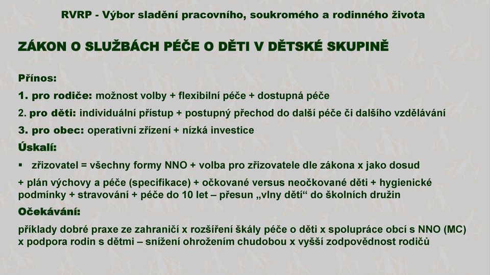 pro obec: operativní zřízení + nízká investice Úskalí: zřizovatel = všechny formy NNO + volba pro zřizovatele dle zákona x jako dosud + plán výchovy a péče (specifikace)