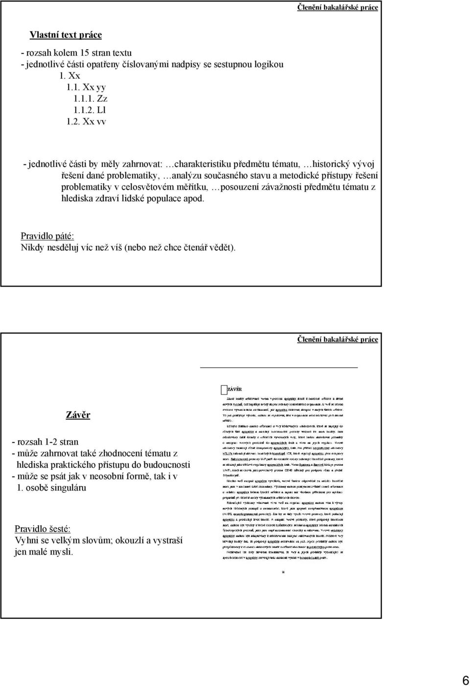 Xx vv - jednotlivé části by měly zahrnovat: charakteristiku předmětu tématu, historický vývoj řešení dané problematiky, analýzu současného stavu a metodické přístupy řešení problematiky v