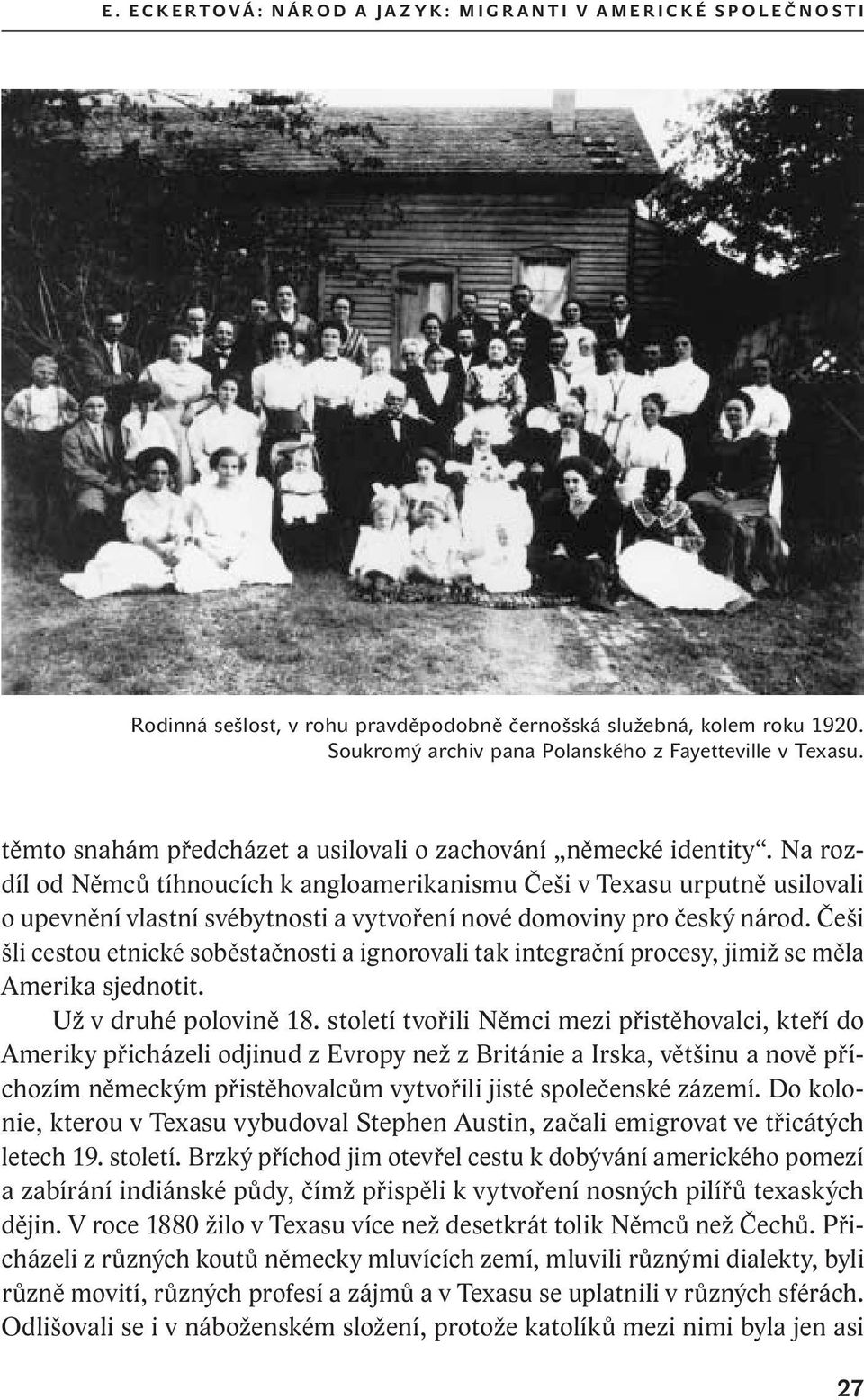 Na rozdíl od Němců tíhnoucích k angloamerikanismu Češi v Texasu urputně usilovali o upevnění vlastní svébytnosti a vytvoření nové domoviny pro český národ.