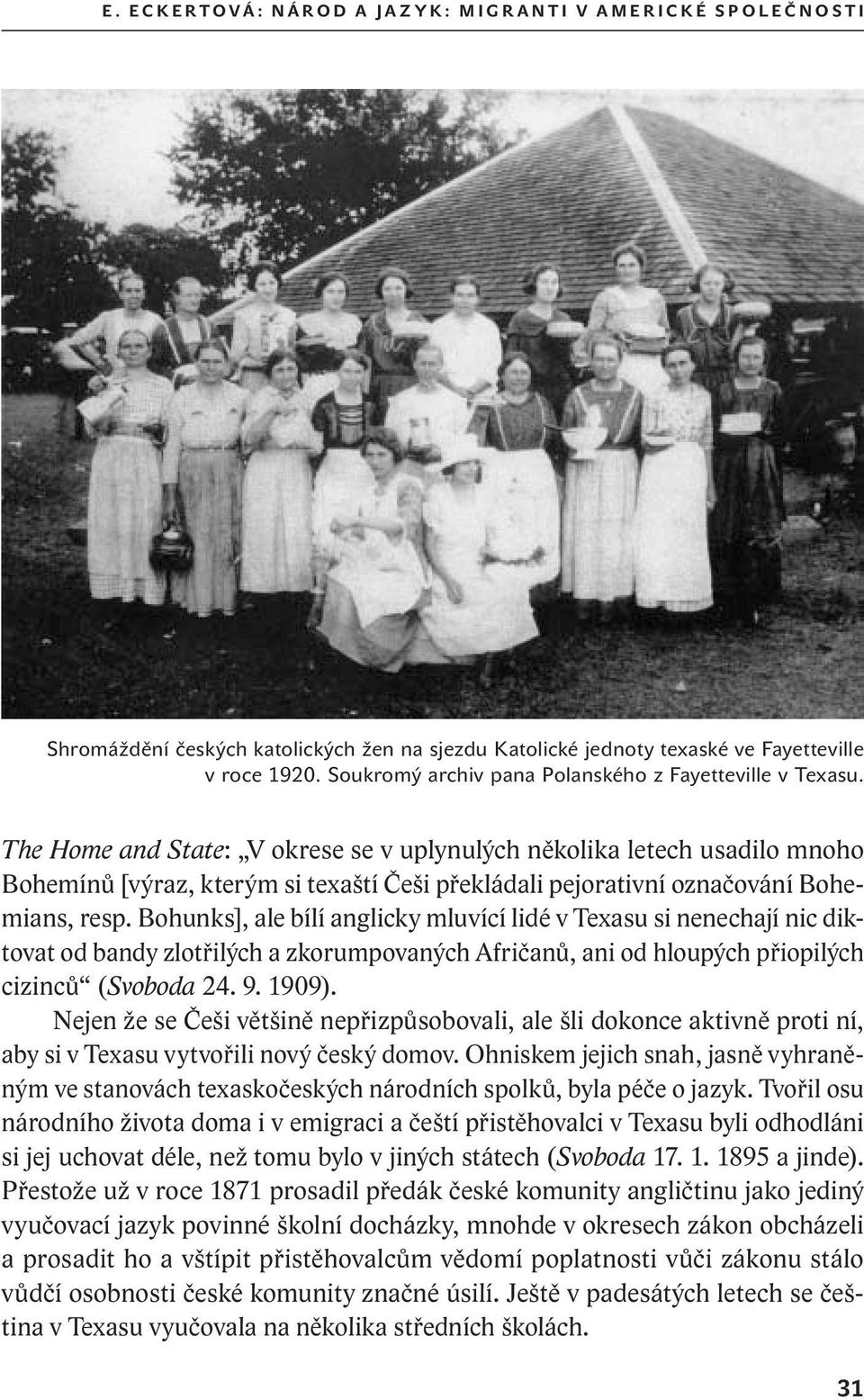 The Home and State: V okrese se v uplynulých několika letech usadilo mnoho Bohemínů [výraz, kterým si texaští Češi překládali pejorativní označování Bohemians, resp.