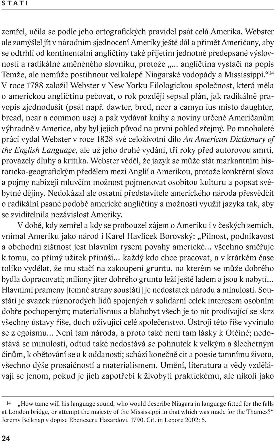slovníku, protože angličtina vystačí na popis Temže, ale nemůže postihnout velkolepé Niagarské vodopády a Mississippi.