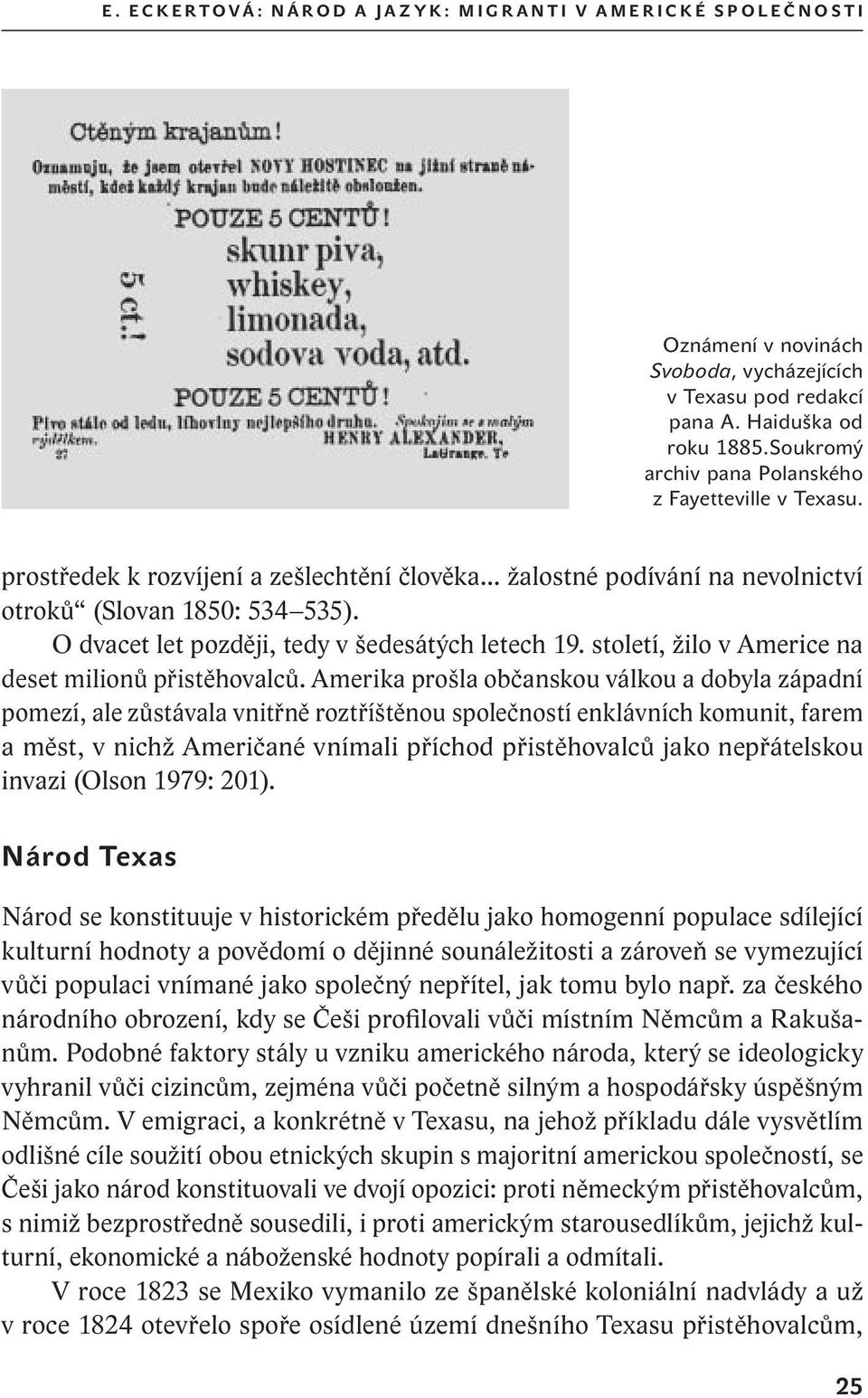 O dvacet let později, tedy v šedesátých letech 19. století, žilo v Americe na deset milionů přistěhovalců.