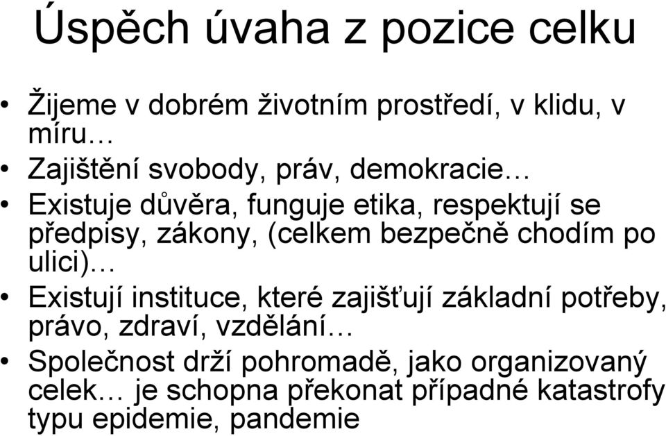 chodím po ulici) Existují instituce, které zajišťují základní potřeby, právo, zdraví, vzdělání