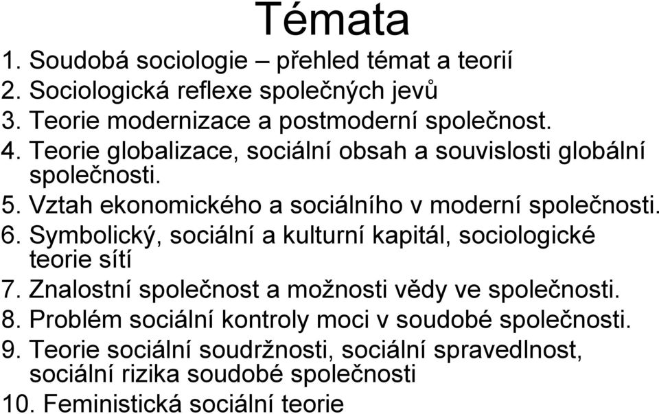 Symbolický, sociální a kulturní kapitál, sociologické teorie sítí 7. Znalostní společnost a moţnosti vědy ve společnosti. 8.