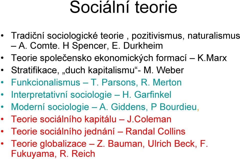 Weber Funkcionalismus T. Parsons, R. Merton Interpretativní sociologie H. Garfinkel Moderní sociologie A.