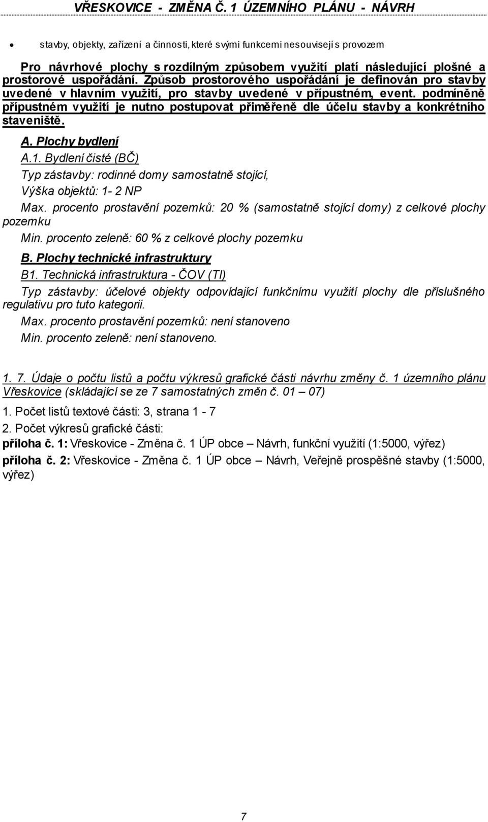 podmíněně přípustném využití je nutno postupovat přiměřeně dle účelu stavby a konkrétního staveniště. A. Plochy bydlení A.1.