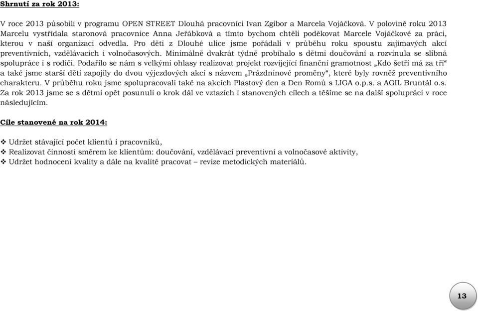 Pro děti z Dlouhé ulice jsme pořádali v průběhu roku spoustu zajímavých akcí preventivních, vzdělávacích i volnočasových.