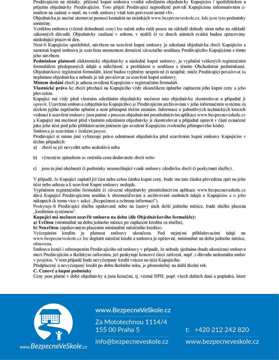 Objednávku je možné stornovat pomocí kontaktů na stránkách www.bezpecneveskole.cz, kde jsou tyto podmínky umístěny.