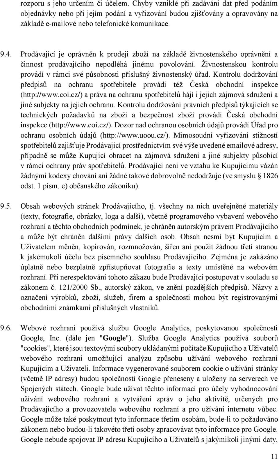 Prodávající je oprávněn k prodeji zboží na základě živnostenského oprávnění a činnost prodávajícího nepodléhá jinému povolování.