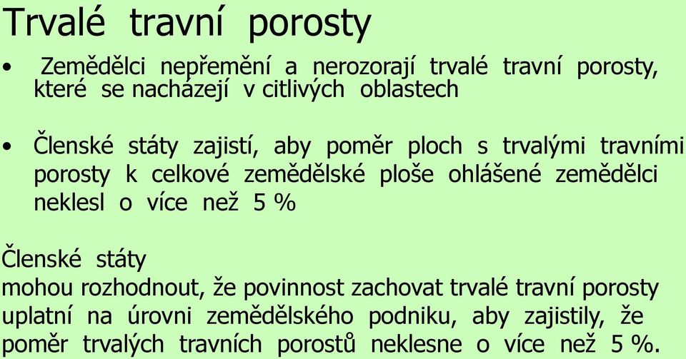 ohlášené zemědělci neklesl o více než 5 % Členské státy mohou rozhodnout, že povinnost zachovat trvalé travní