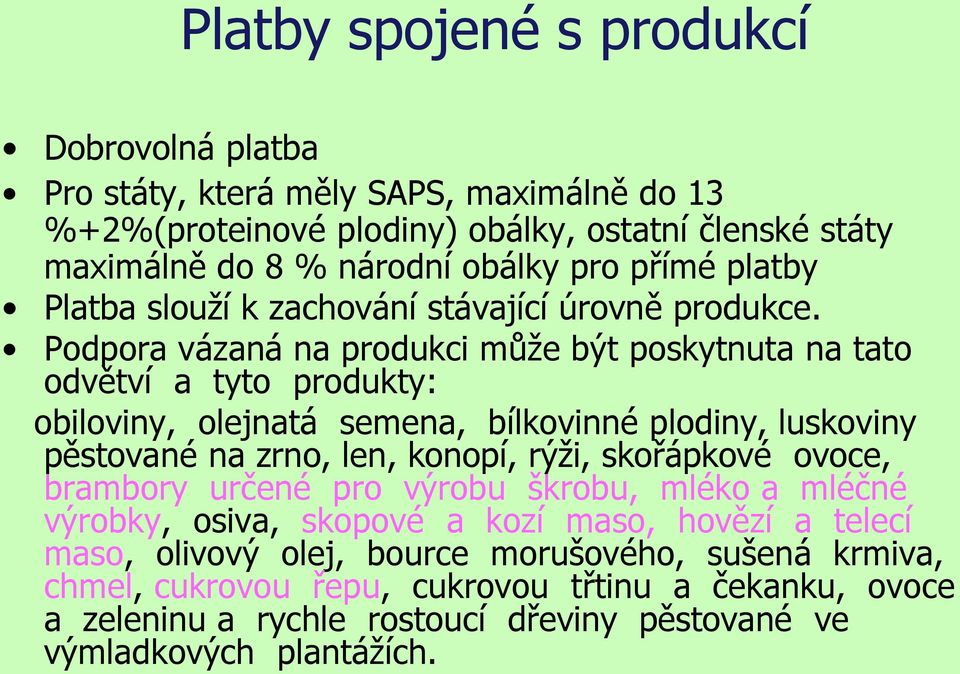 Podpora vázaná na produkci může být poskytnuta na tato odvětví a tyto produkty: obiloviny, olejnatá semena, bílkovinné plodiny, luskoviny pěstované na zrno, len, konopí, rýži,