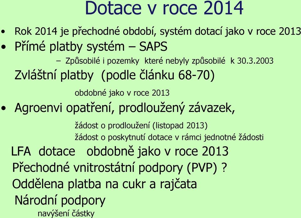 .3.2003 Zvláštní platby (podle článku 68-70) obdobné jako v roce 2013 Agroenvi opatření, prodloužený závazek, žádost o