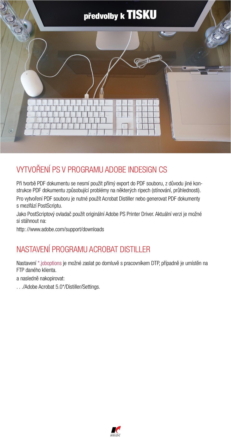 Jako PostScriptový ovladač použít originální Adobe PS Printer Driver. Aktuální verzi je možné si stáhnout na: http: //www.adobe.