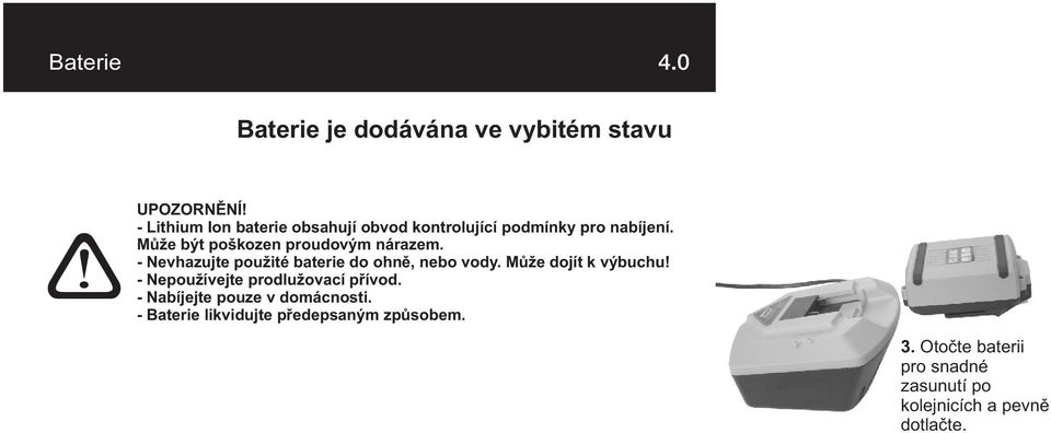- Nepoužívejte prodlužovací pøívod. - Nabíjejte pouze v domácnosti. - Baterie likvidujte pøedepsaným zpùsobem. Vyjmutí baterie 1. Nechte sekaèku zastavit 2. Pevnì držte držadlo 3.