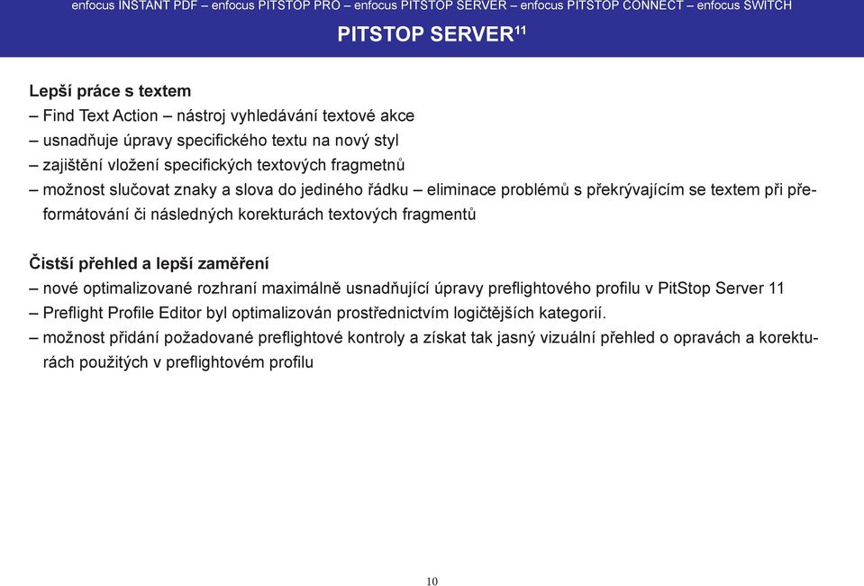 fragmentů Čistší přehled a lepší zaměření nové optimalizované rozhraní maximálně usnadňující úpravy preflightového profilu v PitStop Server 11 Preflight Profile Editor byl