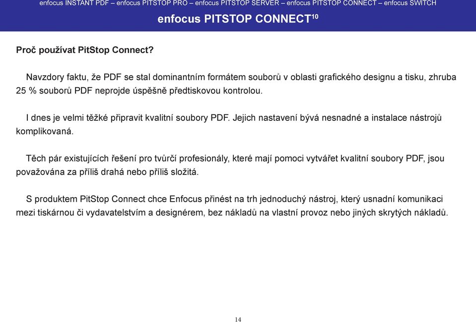 I dnes je velmi těžké připravit kvalitní soubory PDF. Jejich nastavení bývá nesnadné a instalace nástrojů komplikovaná.