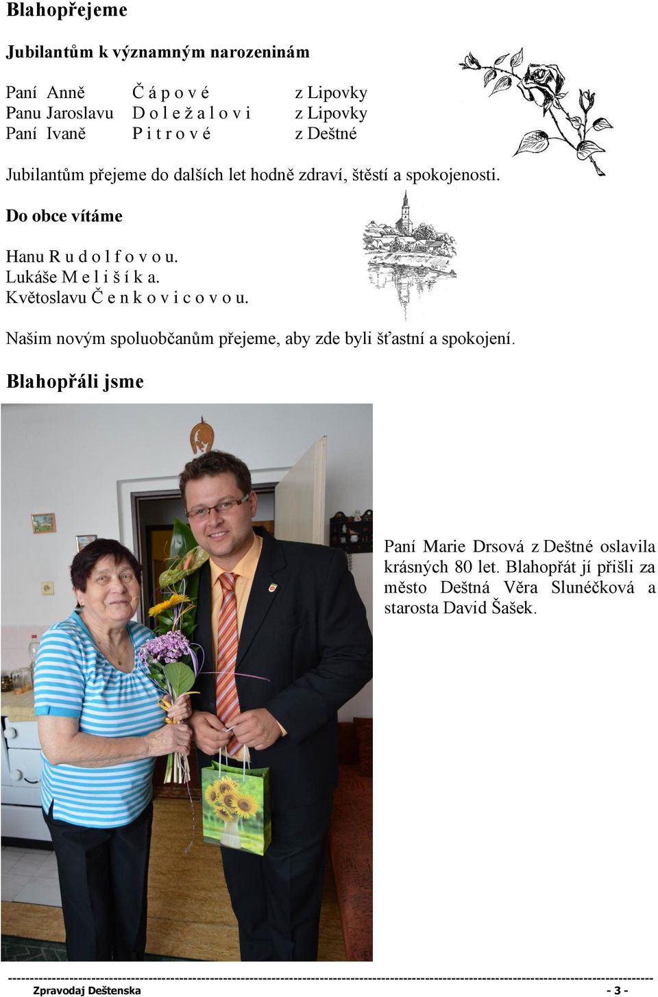 Lukáše M e l i š í k a. Květoslavu Č e n k o v i c o v o u. Našim novým spoluobčanům přejeme, aby zde byli šťastní a spokojení.