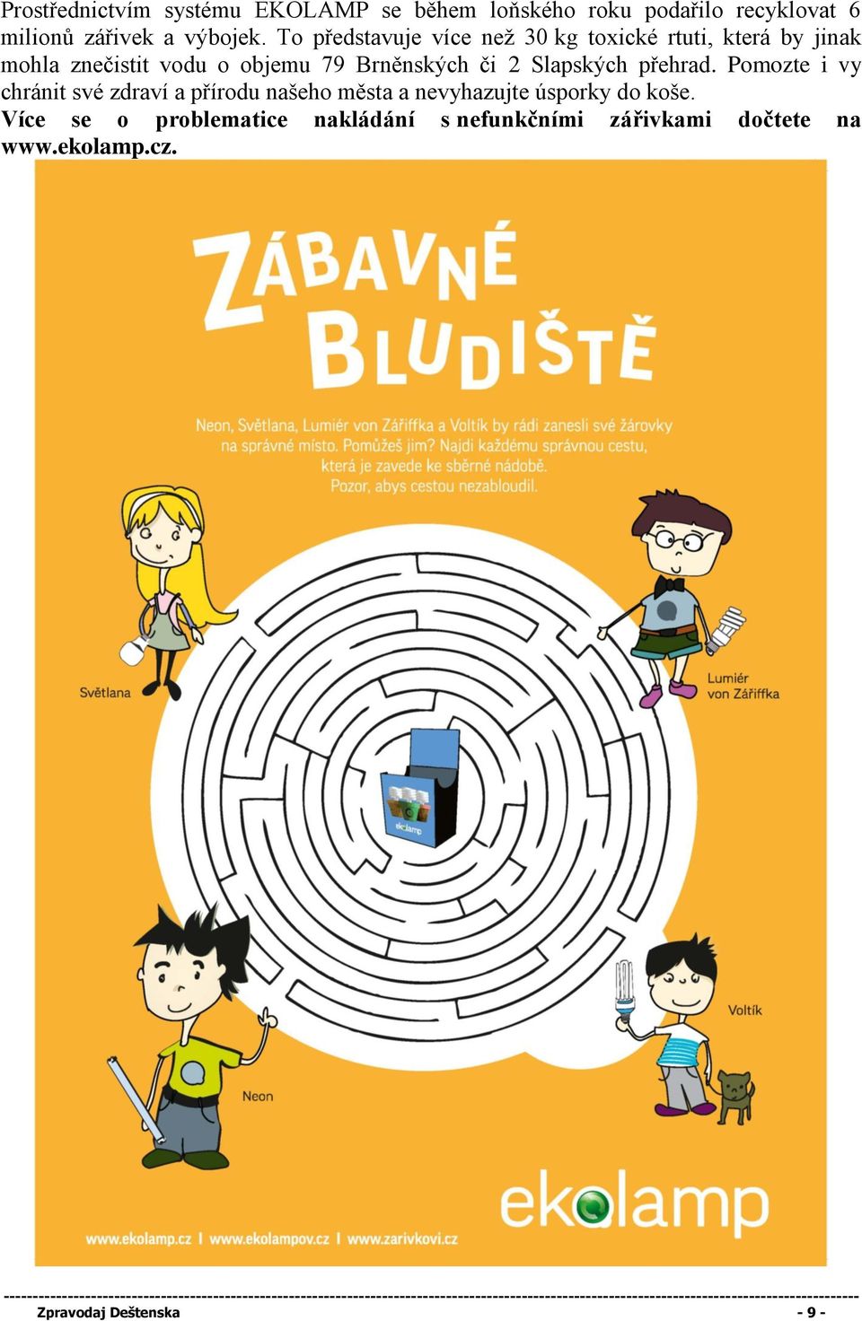 2 Slapských přehrad. Pomozte i vy chránit své zdraví a přírodu našeho města a nevyhazujte úsporky do koše.