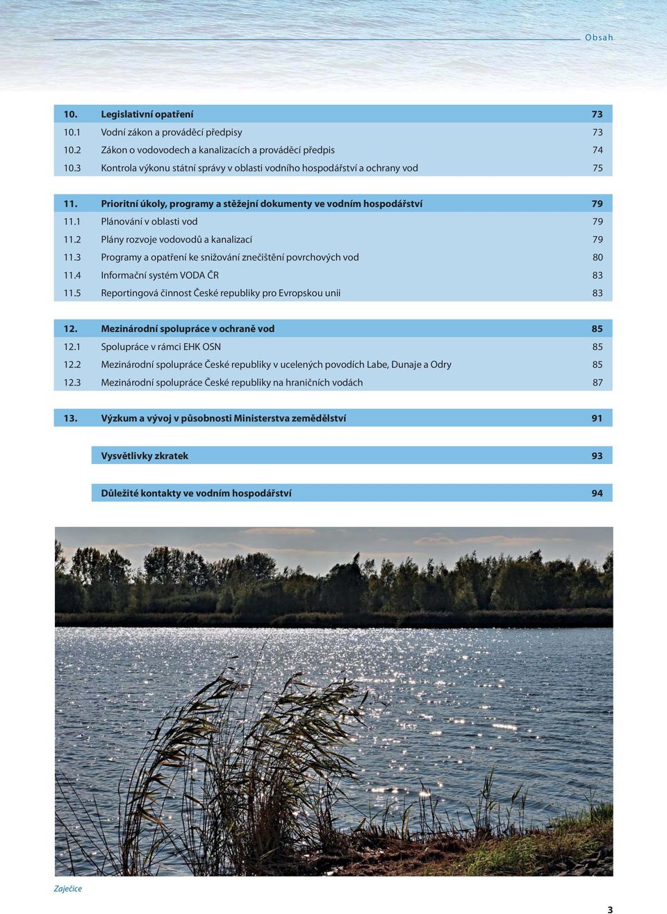 2 Plány rozvoje vodovodů a kanalizací 79 11.3 Programy a opatření ke snižování znečištění povrchových vod 80 11.4 Informační systém VODA ČR 83 11.