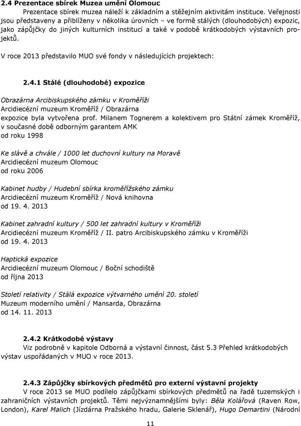 V roce 2013 představilo MUO své fondy v následujících projektech: 2.4.