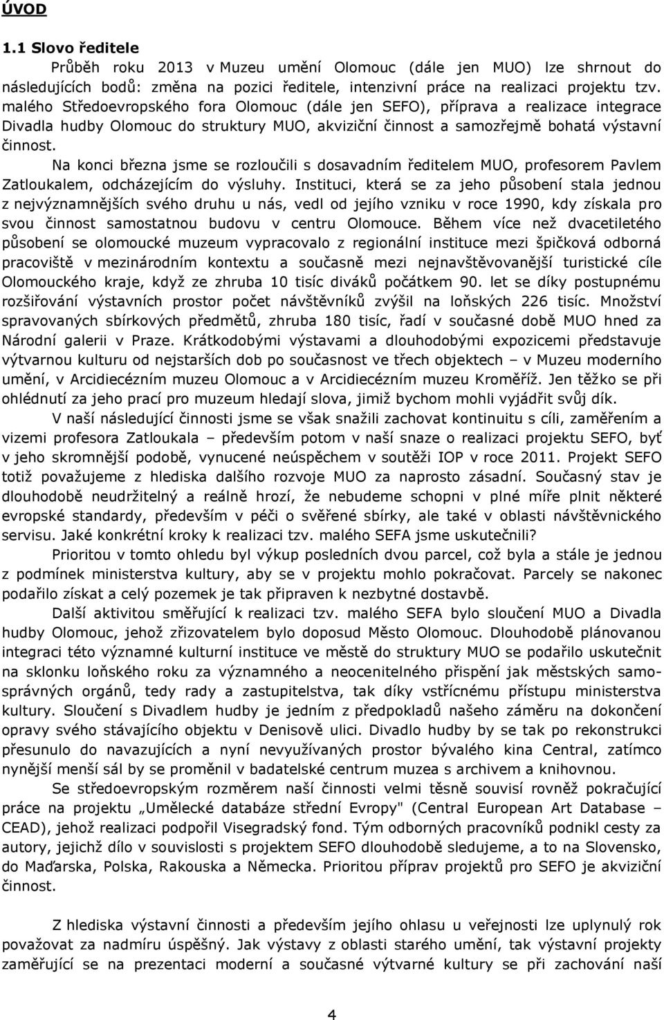 Na konci března jsme se rozloučili s dosavadním ředitelem MUO, profesorem Pavlem Zatloukalem, odcházejícím do výsluhy.