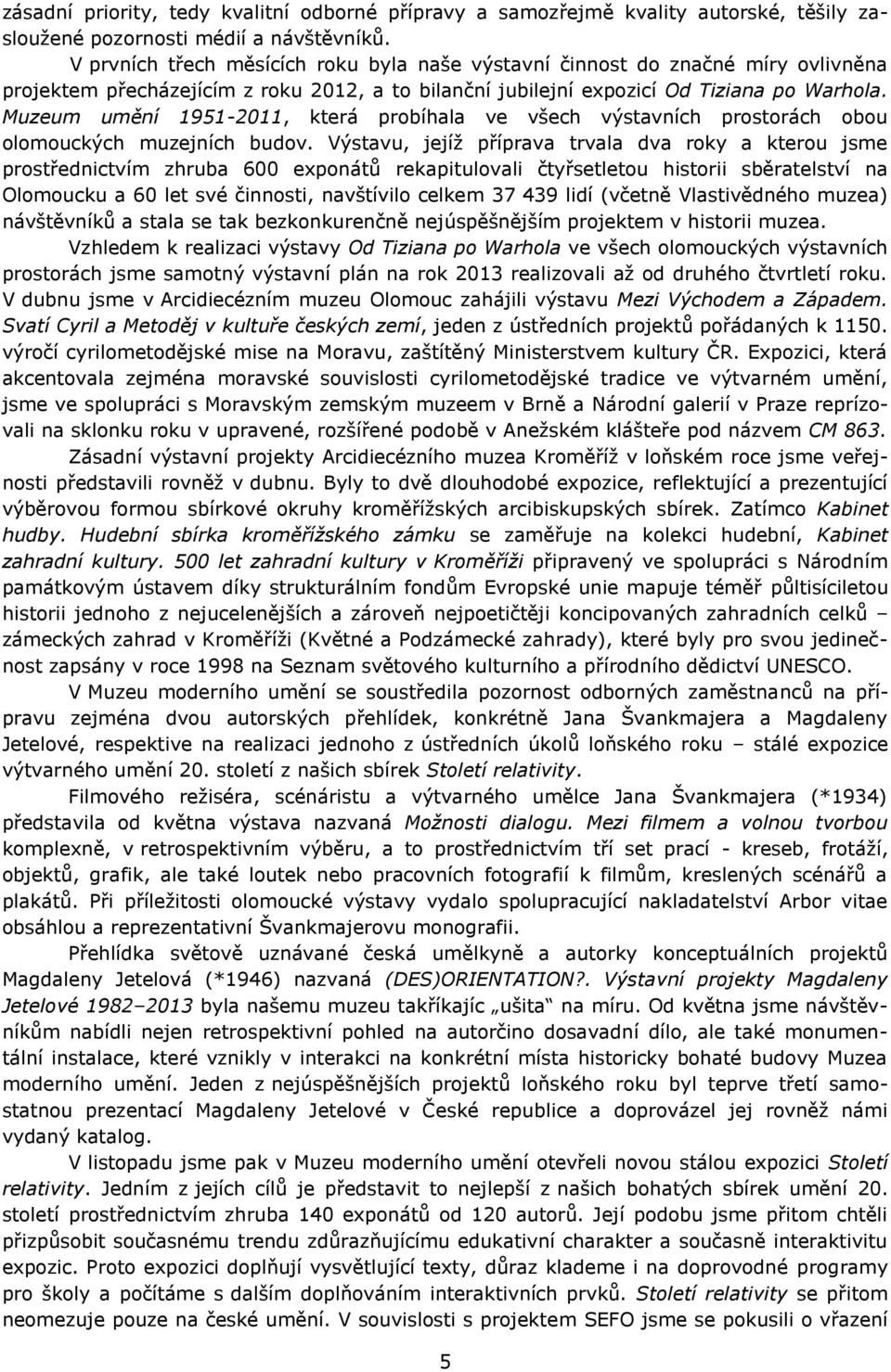 Muzeum umění 1951-2011, která probíhala ve všech výstavních prostorách obou olomouckých muzejních budov.