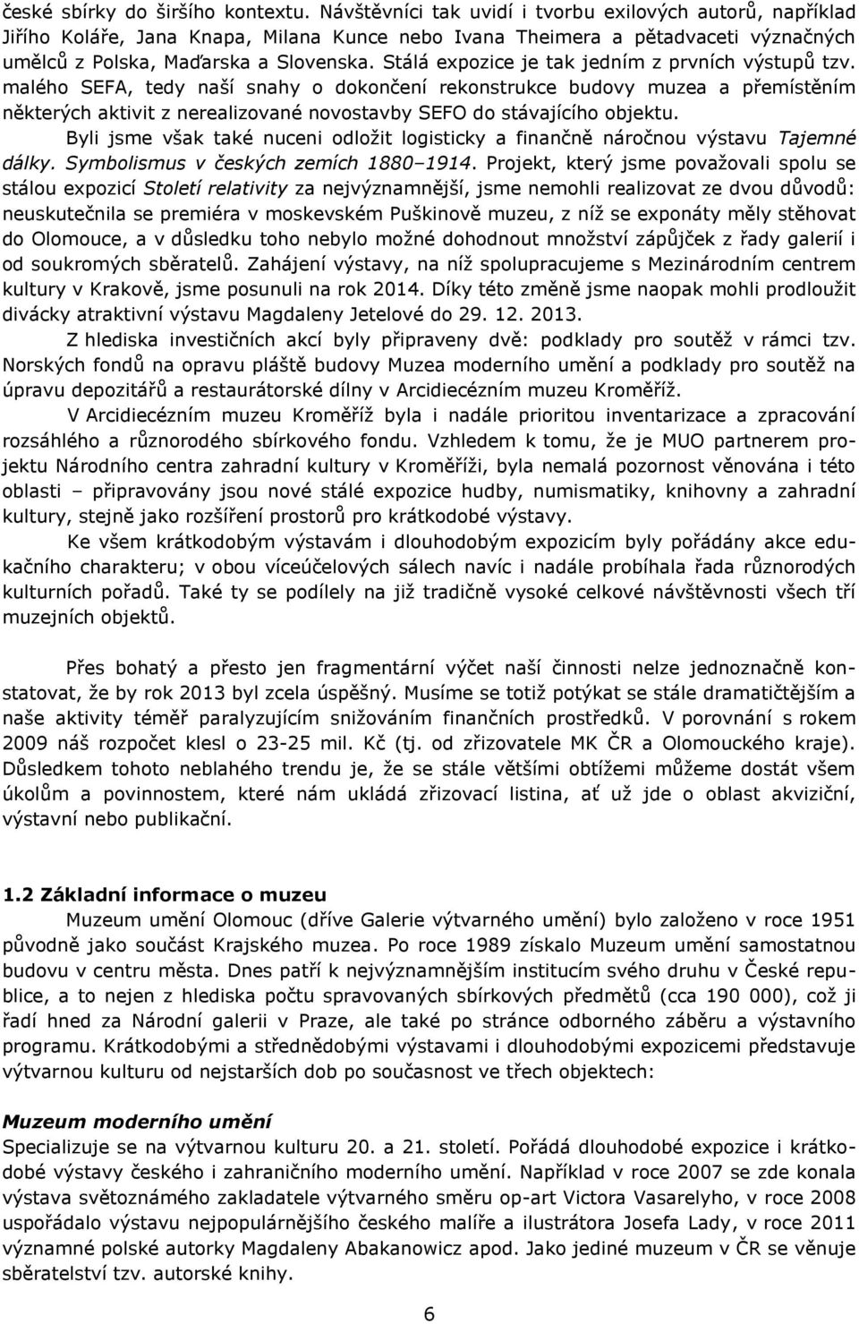 Stálá expozice je tak jedním z prvních výstupů tzv.
