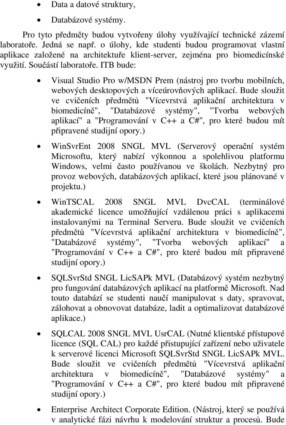 ITB bude: Visual Studio Pro w/msdn Prem (nástroj pro tvorbu mobilních, webových desktopových a víceúrovňových aplikací.