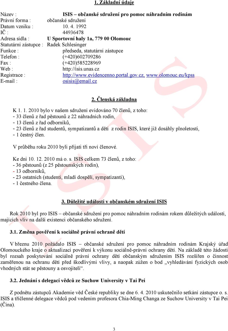 Web : http://isis.unas.cz Registrace : http://www.evidencenno.portal.gov.cz, www.olomouc.eu/kpss E-mail : osisis@email.cz 2. Členská základna K 1.