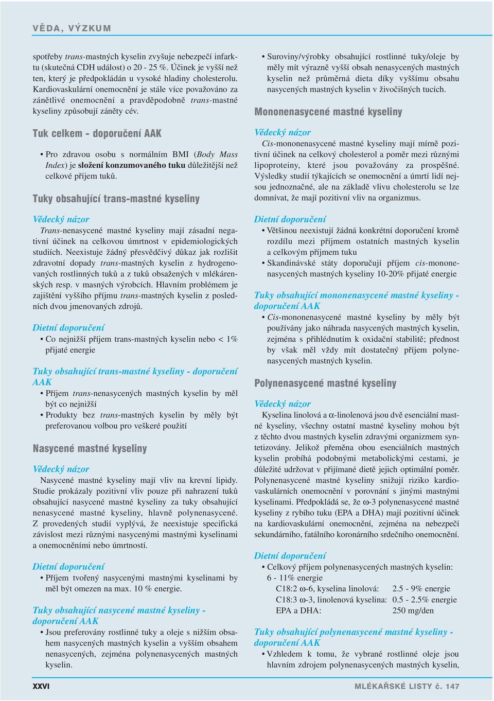 Tuk celkem - Pro zdravou osobu s normálním BMI (Body Mass Index) je složení konzumovaného tuku důležitější než celkové příjem tuků.