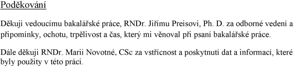 věnoval při psaní bakalářské práce. Dále děkuji RNDr.