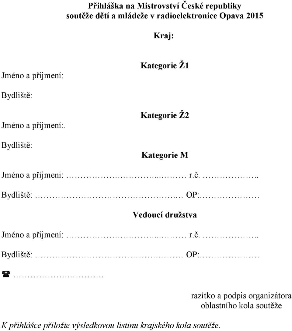 Bydliště: Kategorie Ž2 Kategorie M Jméno a příjmení:.... r.č... Bydliště:.