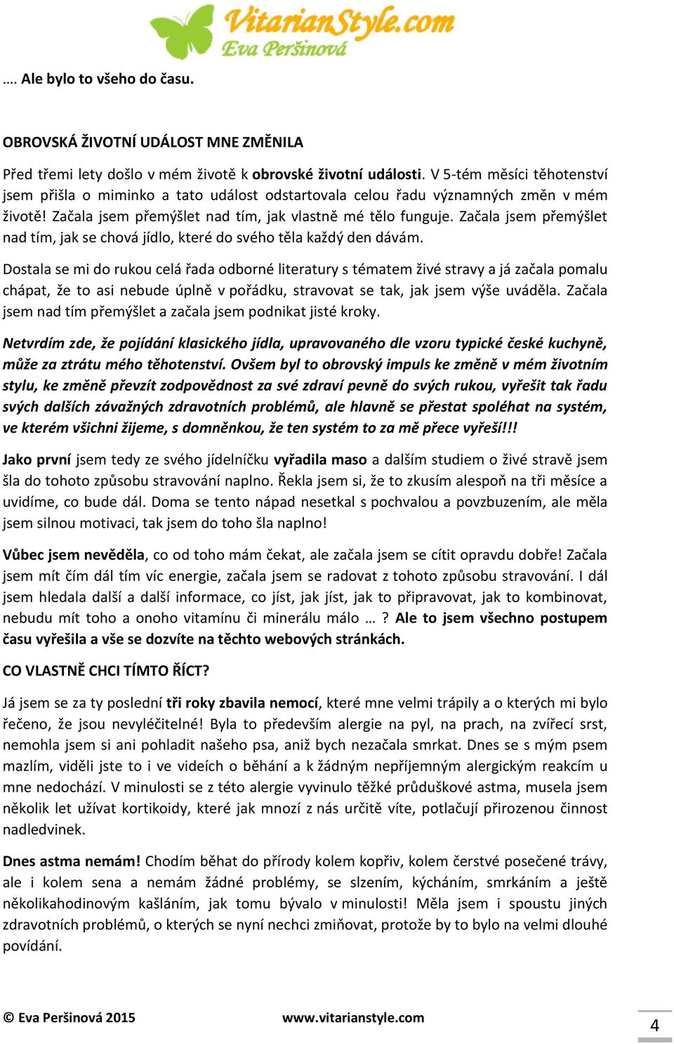 Začala jsem přemýšlet nad tím, jak se chová jídlo, které do svého těla každý den dávám.