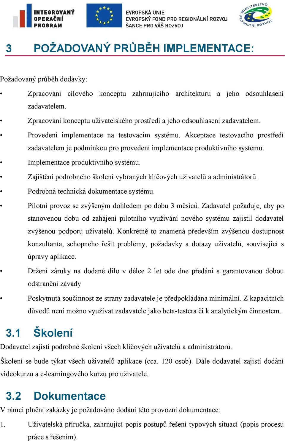 Akceptace testovacího prostředí zadavatelem je podmínkou pro provedení implementace produktivního systému. Implementace produktivního systému.