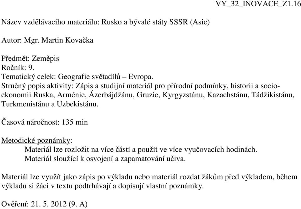 Turkmenistánu a Uzbekistánu. asová náronost: 135 min Metodické poznámky: Materiál lze rozložit na více ástí a použít ve více vyuovacích hodinách.