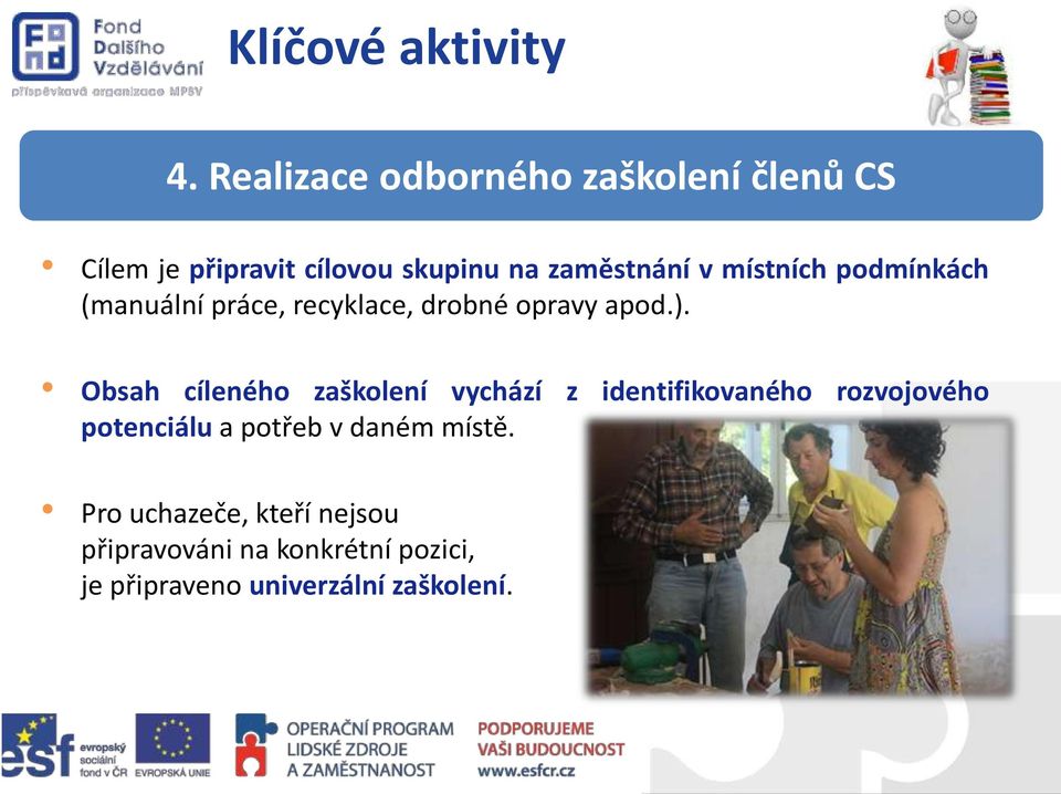 místních podmínkách (manuální práce, recyklace, drobné opravy apod.).
