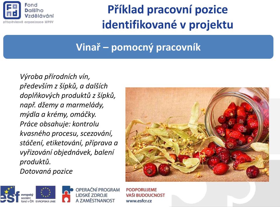 džemy a marmelády, mýdla a krémy, omáčky.