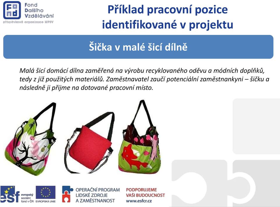 módních doplňků, tedy z již použitých materiálů.