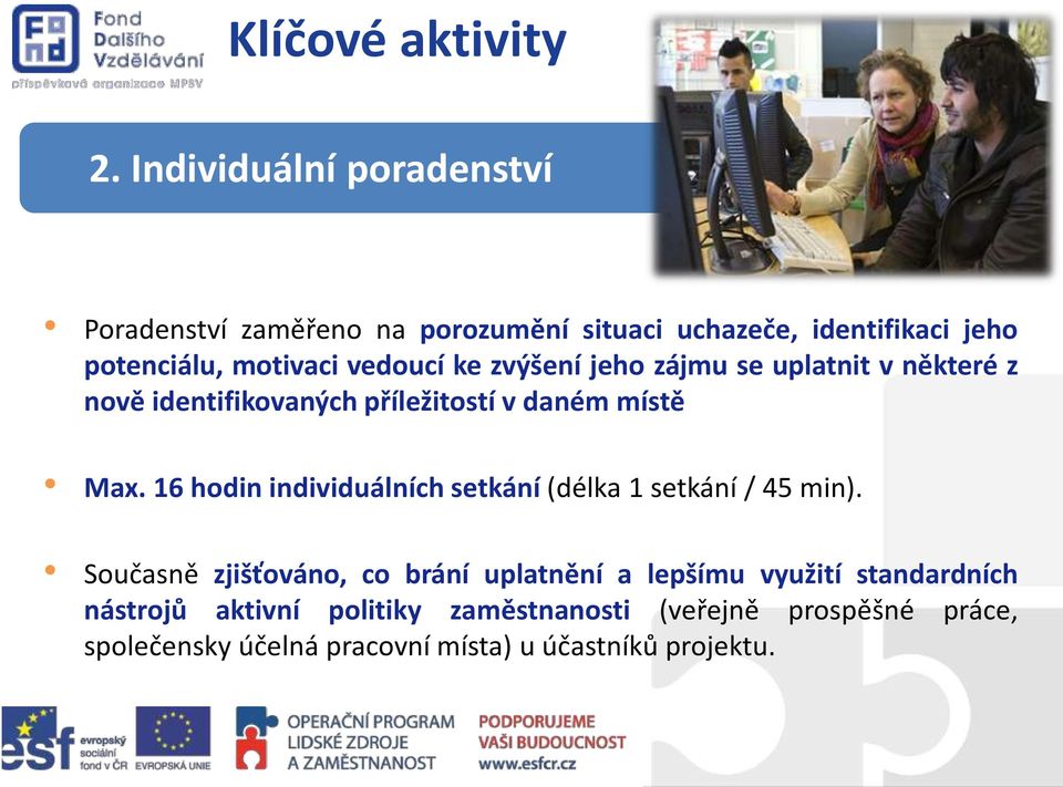 ke zvýšení jeho zájmu se uplatnit v některé z nově identifikovaných příležitostí v daném místě Max.