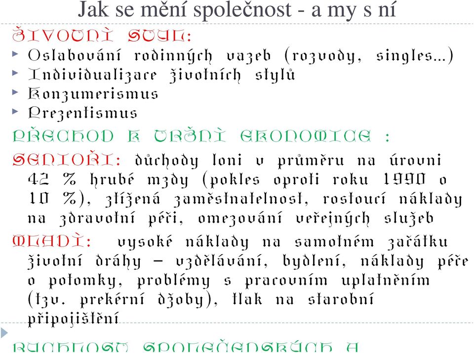 zaměstnatelnost, rostoucí náklady na zdravotní péči, omezování veřejných služeb MLADÍ: vysoké náklady na samotném začátku životní dráhy