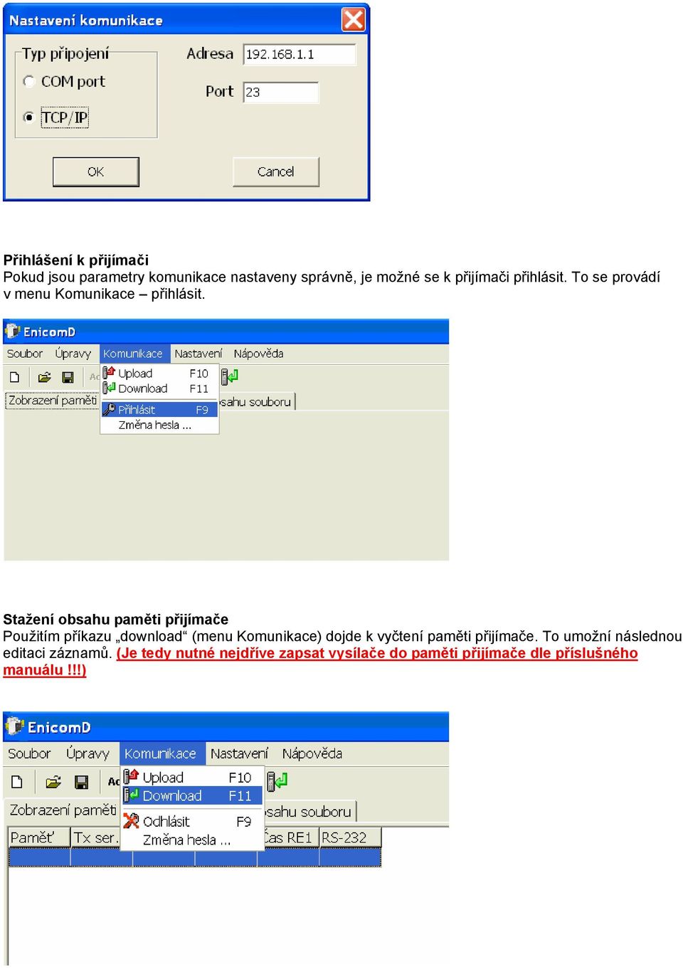 Stažení obsahu paměti přijímače Použitím příkazu download (menu Komunikace) dojde k vyčtení