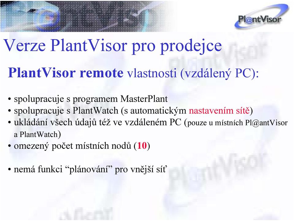 nastavením sítě) ukládání všech údajů též ve vzdáleném PC (pouze u místních